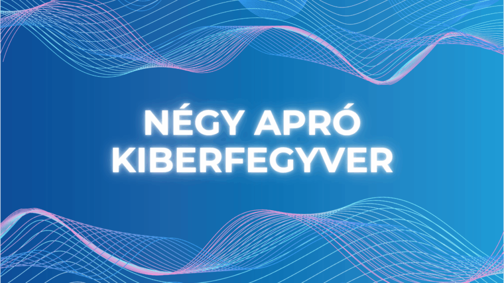 Négy apró kiberfegyver