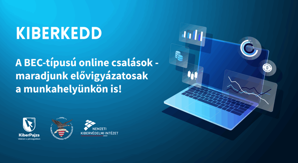 KiberKedd: a BEC-típusú online csalások - maradjunk elővigyázatosak a munkahelyünkön is!